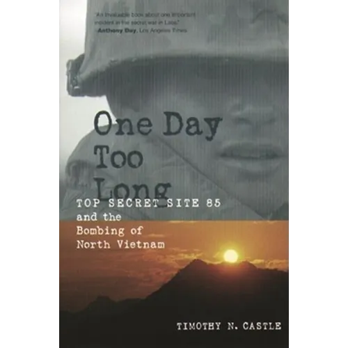 One Day Too Long: Top Secret Site 85 and the Bombing of North Vietnam