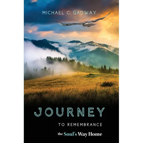 Journey to Remembrance: The Soul's Way Home - Paperback