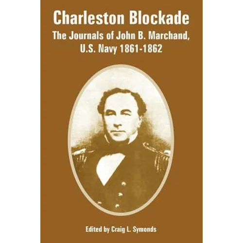 Charleston Blockade: The Journals of John B. Marchand, U.S. Navy 1861-1862 - Paperback