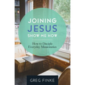 Joining Jesus-Show Me How: How to Disciple Everyday Missionaries - Paperback