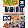Dash Diet Cookbook for Beginners: The Comprehensive Guide to Overcoming Hypertention and Lowering Blood Sugar Levels Using Low Sodium Meals