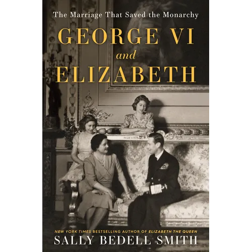 George VI and Elizabeth: The Marriage That Saved the Monarchy - Paperback