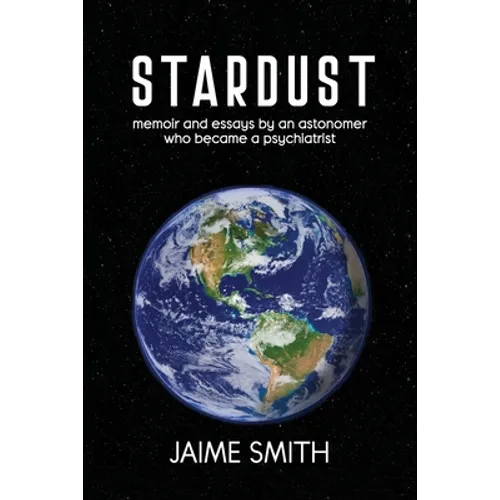 Stardust: memoir and essays by an astronomer who became a psychiatrist - Paperback