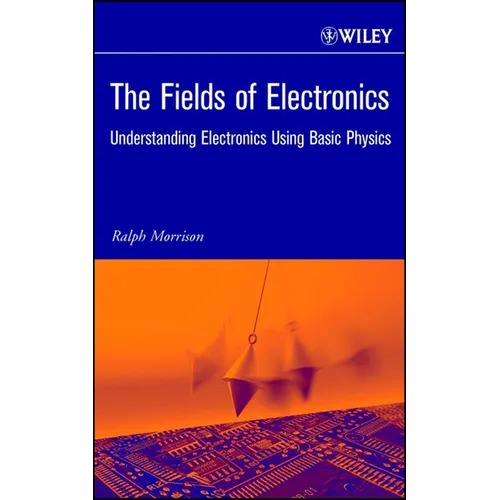 The Fields of Electronics: Understanding Electronics Using Basic Physics - Hardcover