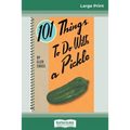 101 Things to do with a Pickle (16pt Large Print Edition) - Paperback