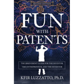 Fun with Patents: The Irreverent Guide for the Investor, the Entrepreneur, and the Inventor (Second Edition)