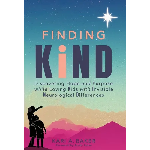 Finding KIND: Discovering Hope and Purpose while Loving Kids with Invisible Neurological Differences - Hardcover