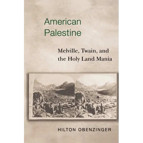 American Palestine: Melville, Twain, and the Holy Land Mania