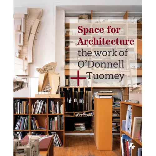 Space for Architecture: The Work of O'Donnell + Tuomey - Hardcover