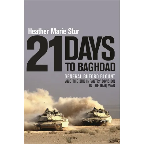 21 Days to Baghdad: General Buford Blount and the 3rd Infantry Division in the Iraq War - Hardcover