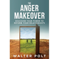 The Anger Makeover: Discover Your Power to Reform Your Relationships - Paperback