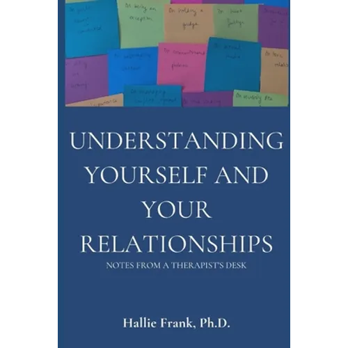 Understanding Yourself and Your Relationships: Notes from a Therapist's Desk - Paperback