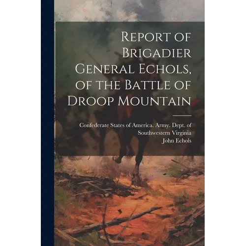 Report of Brigadier General Echols, of the Battle of Droop Mountain