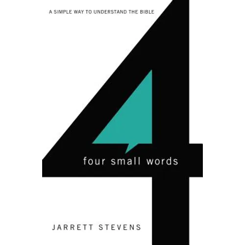 Four Small Words: A Simple Way to Understand the Bible - Paperback