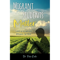 Migrant Students Matter: Stories of Triumph and Approaches That Work - Paperback