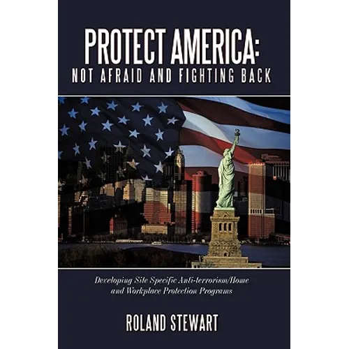 Protect America: Not Afraid and Fighting Back: Developing Site Specific Anti-Terrorism/Home and Workplace Protection Programs