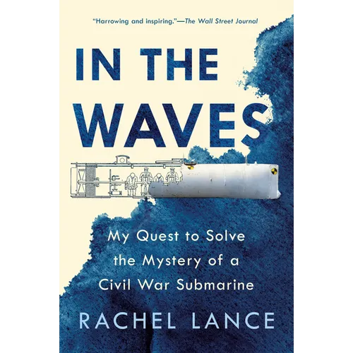 In the Waves: My Quest to Solve the Mystery of a Civil War Submarine