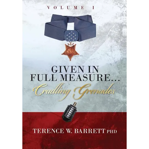 Given In Full Measure...Cradling Grenades: Volume I