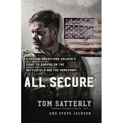 All Secure: A Special Operations Soldier's Fight to Survive on the Battlefield and the Homefront - Hardcover
