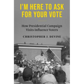 I'm Here to Ask for Your Vote: How Presidential Campaign Visits Influence Voters