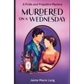 Murdered on a Wednesday: A Pride and Prejudice Mystery - Paperback