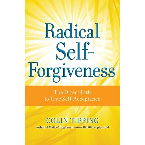 Radical Self-Forgiveness: The Direct Path to True Self-Acceptance - Paperback