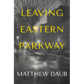 Leaving Eastern Parkway a Novel - Paperback