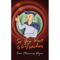 So You Want to Be a Teacher - Paperback