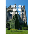 Michigan Travel Guide 2023: Exploring Michigan's Charm From City Lights to Lakeshore Delights