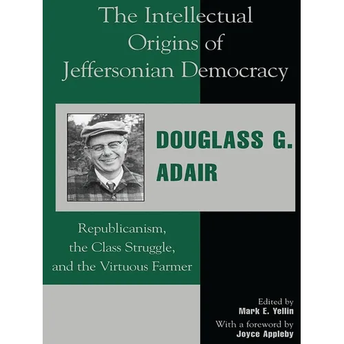 The Intellectual Origins of Jeffersonian Democracy: Republicanism, the Class Struggle and the Virtuous Farmer