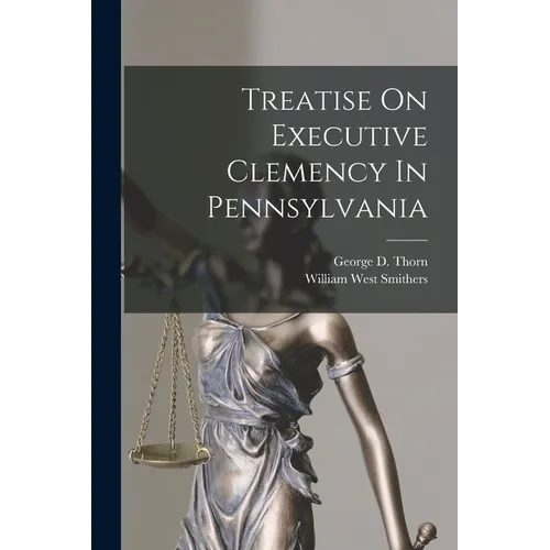 Treatise On Executive Clemency In Pennsylvania