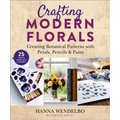Crafting Modern Florals: Creating Botanical Patterns with Petals, Pencils & Paint - Paperback