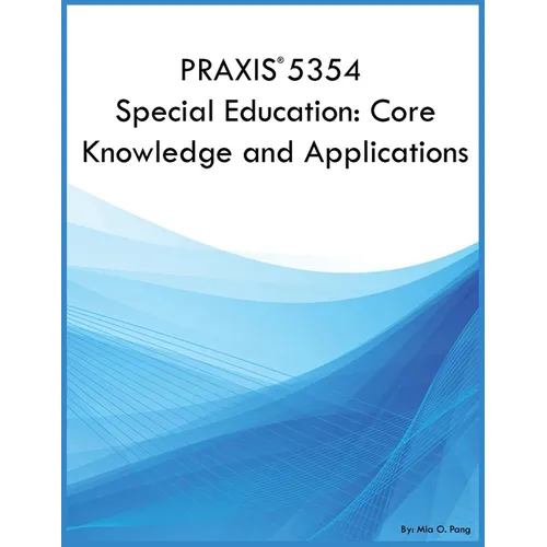 PRAXIS 5354 Special Education: Core Knowledge and Applications: Core Knowledge and Applications - Paperback