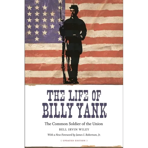 The Life of Billy Yank: The Common Soldier of the Union