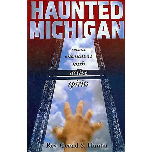 Haunted Michigan: Recent Encounters with Active Spirits - Paperback