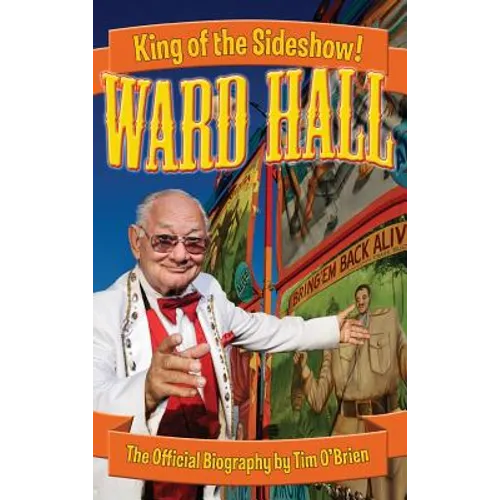 Ward Hall - King of the Sideshow! - Hardcover