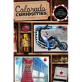 Colorado Curiosities: Quirky Characters, Roadside Oddities & Other Offbeat Stuff - Paperback