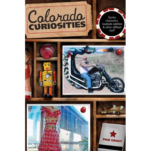 Colorado Curiosities: Quirky Characters, Roadside Oddities & Other Offbeat Stuff - Paperback