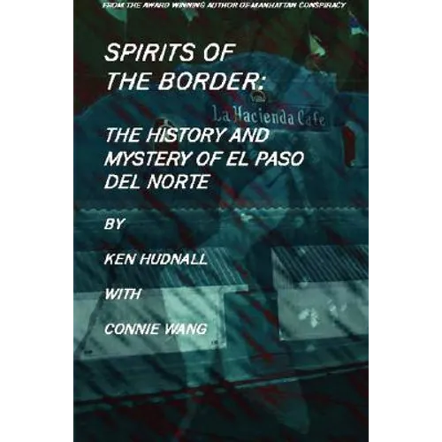 Spirits of the Border: The History and Mystery of El Paso Del Norte