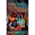 Engaging Latino/A/X Theologies: A Conversation - Paperback
