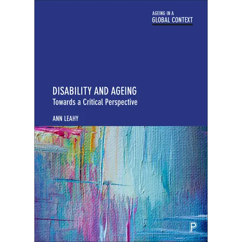 Disability and Ageing: Towards a Critical Perspective - Paperback