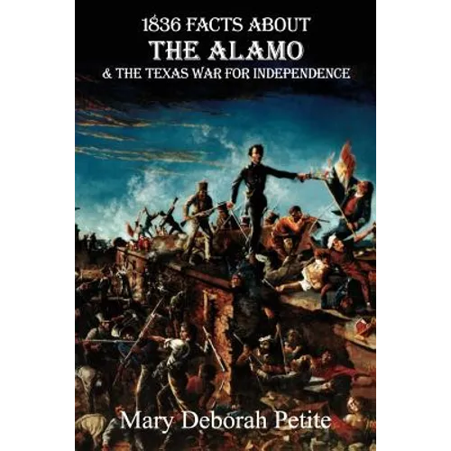 1836 Facts about the Alamo and the Texas War for Independence