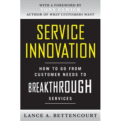 Service Innovation: How to Go from Customer Needs to Breakthrough Services - Hardcover