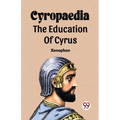 Cyropaedia The Education Of Cyrus - Paperback
