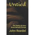 Untied: The Poetry Of How Knots Become Strings - Paperback