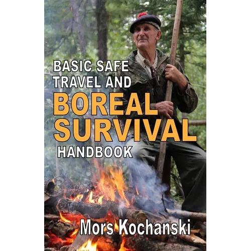 Basic Safe Travel and Boreal Survival Handbook: Gems from Wilderness Arts and Recreation Magazine