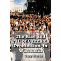 The Rise and Fall of Cannabis Prohibition in Wisconsin