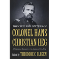 The Civil War Letters of Colonel Hans Christian Heg: A Norwegian Regiment in the American Civil War