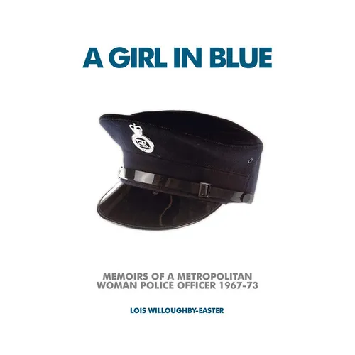 A Girl in Blue: Memoirs of a Metropolitan Woman Police Officer 1967-73 - Paperback