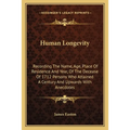 Human Longevity: Recording The Name, Age, Place Of Residence And Year, Of The Decease Of 1712 Persons Who Attained A Century And Upwards With Anecdote - Paperback